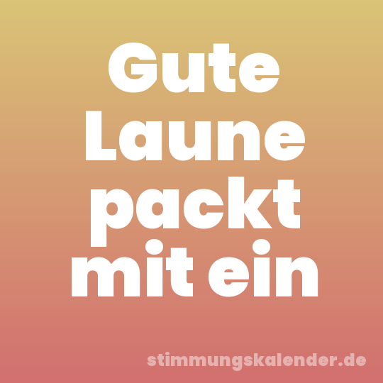 Gute Laune packt mit ein