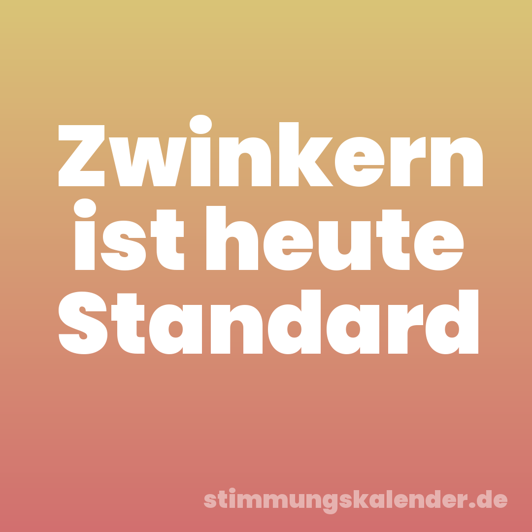 Zwinkern ist heute Standard