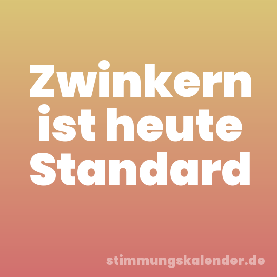 Zwinkern ist heute Standard