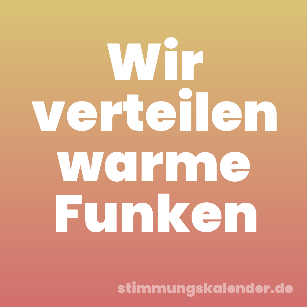 Wir verteilen warme Funken