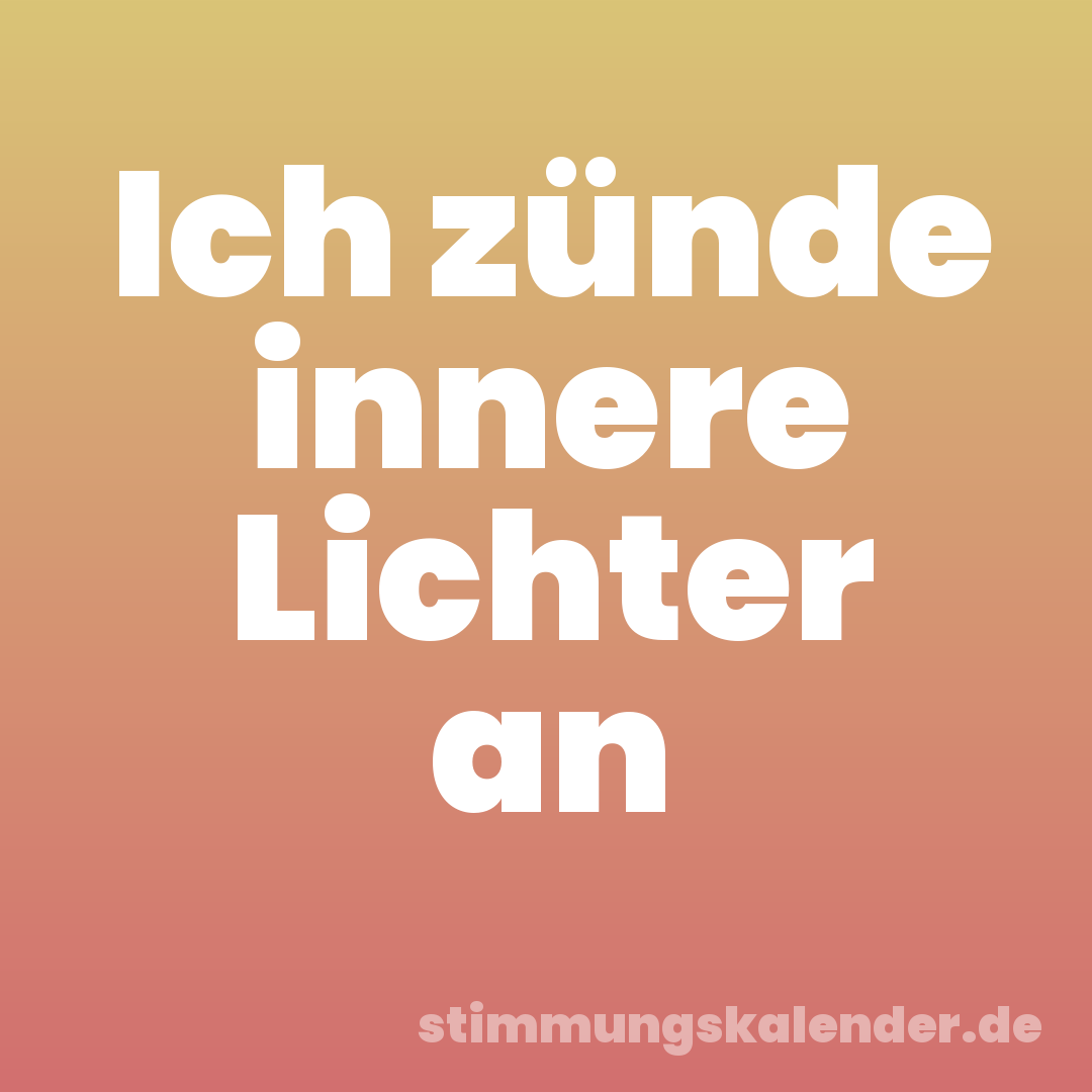 Ich zünde innere Lichter an
