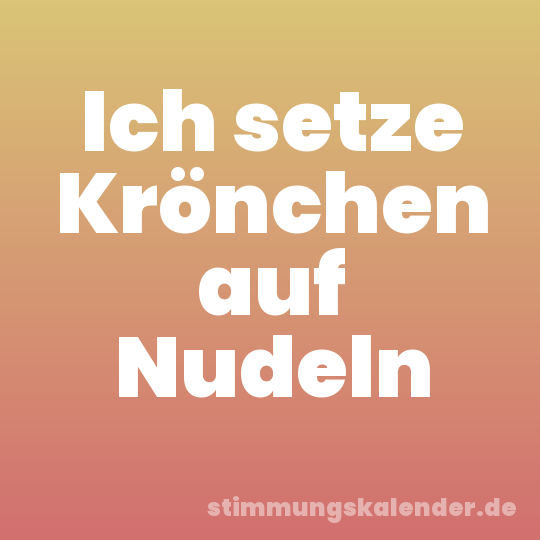 Ich setze Krönchen auf Nudeln