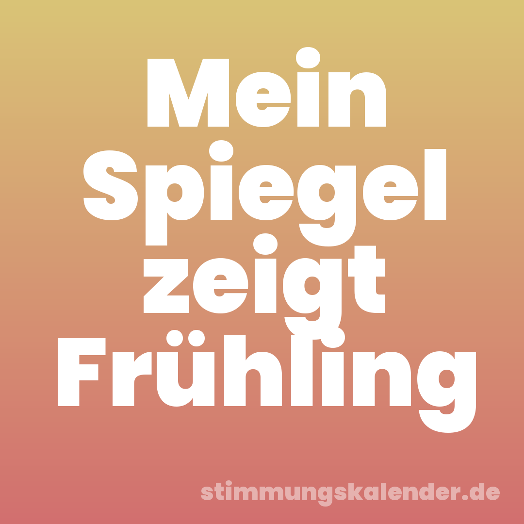 Mein Spiegel zeigt Frühling