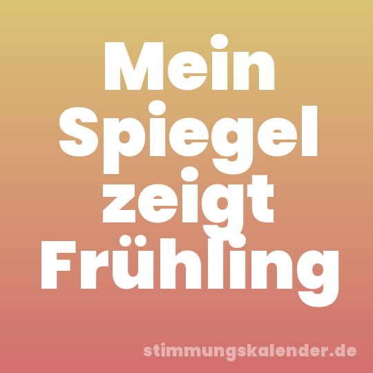 Mein Spiegel zeigt Frühling