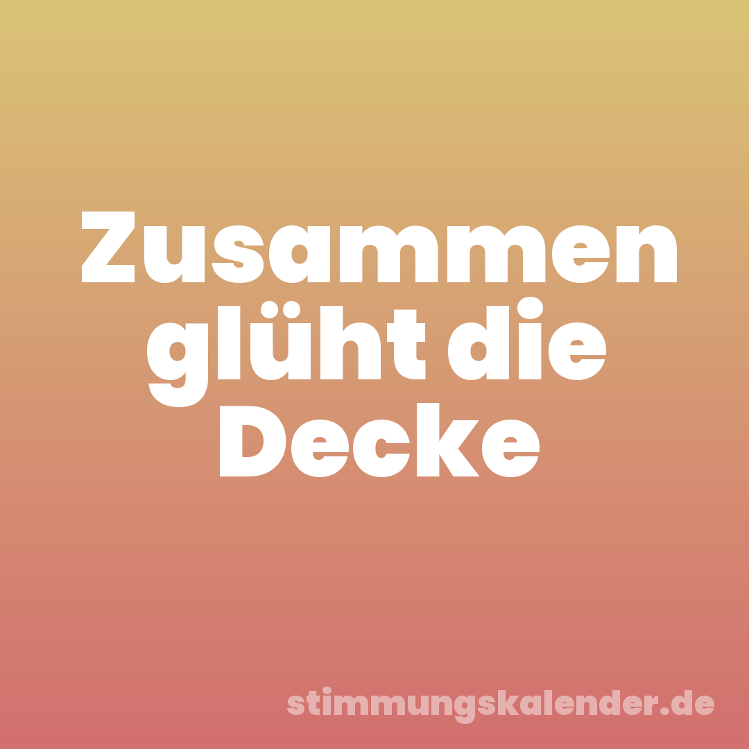 Zusammen glüht die Decke