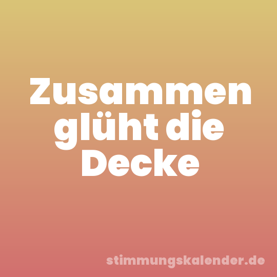 Zusammen glüht die Decke