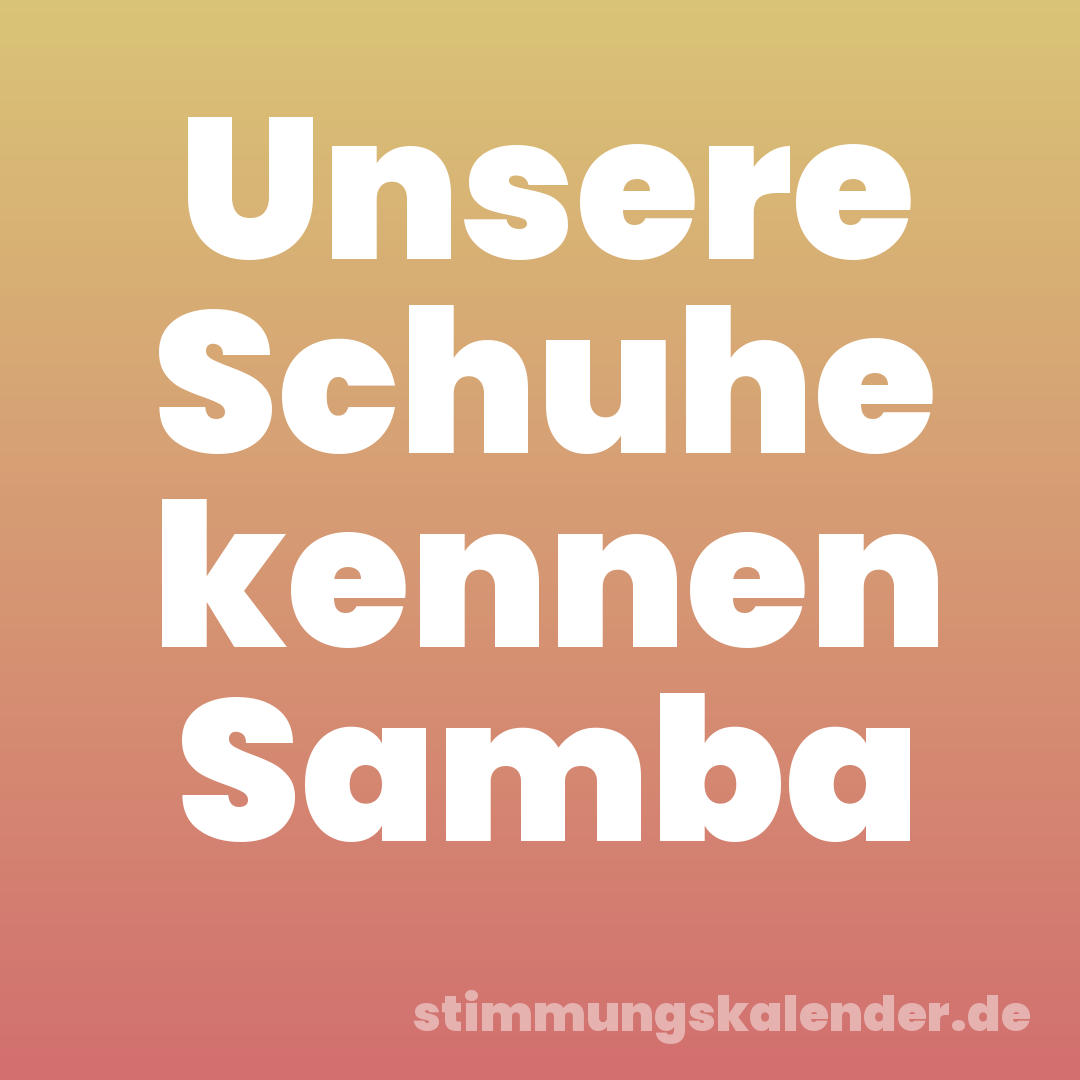 Unsere Schuhe kennen Samba