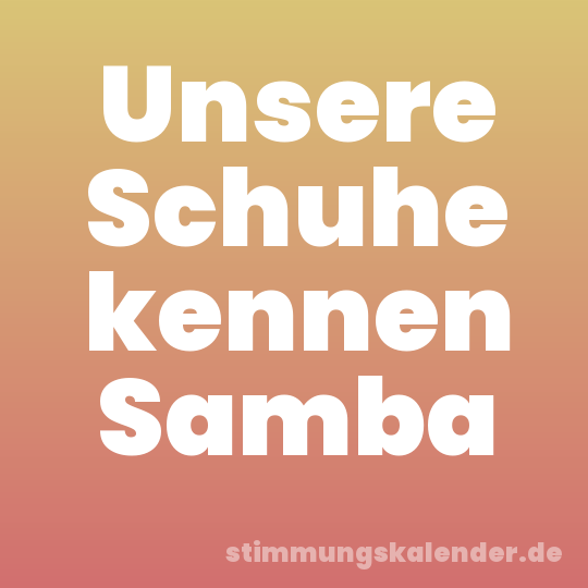 Unsere Schuhe kennen Samba