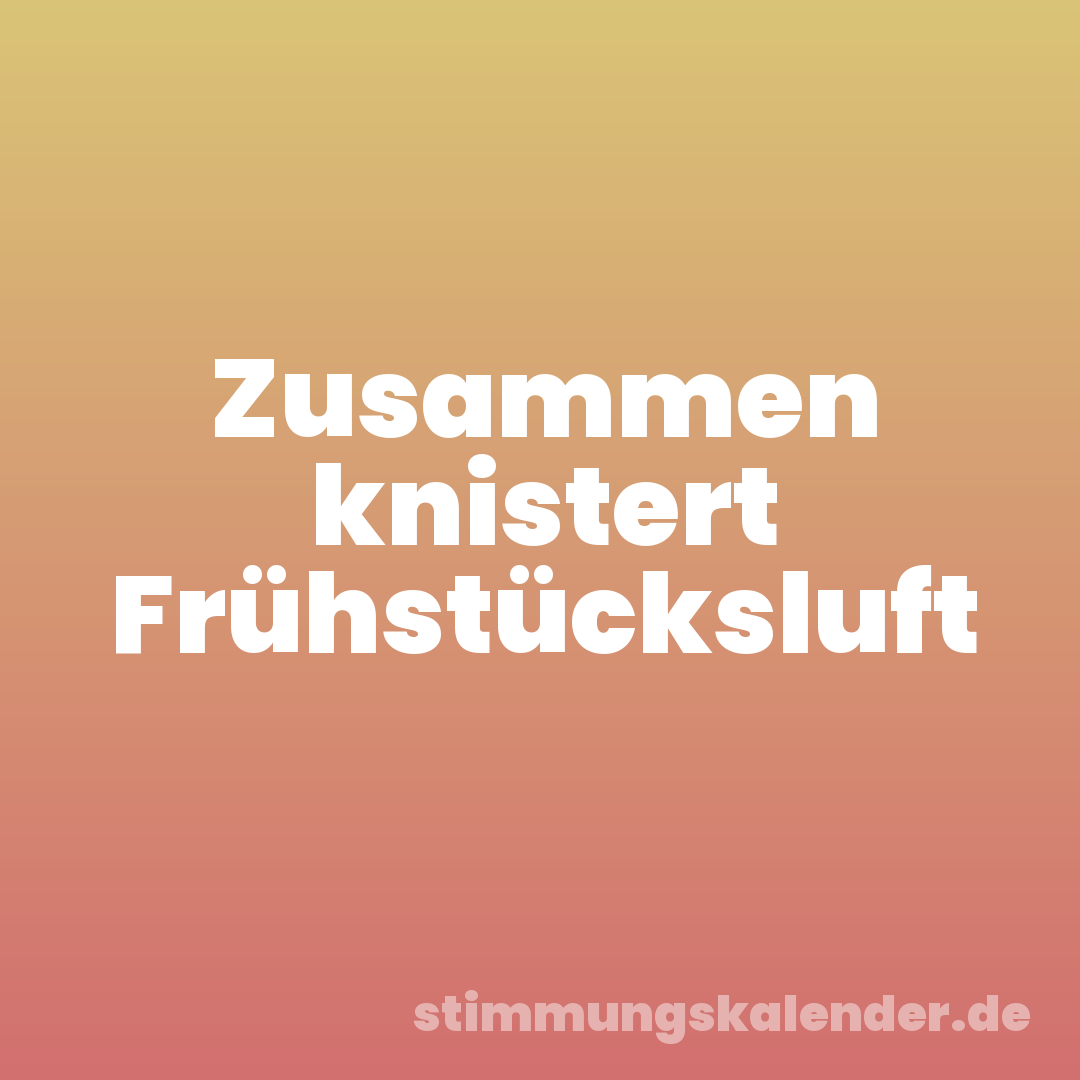 Zusammen knistert Frühstücksluft