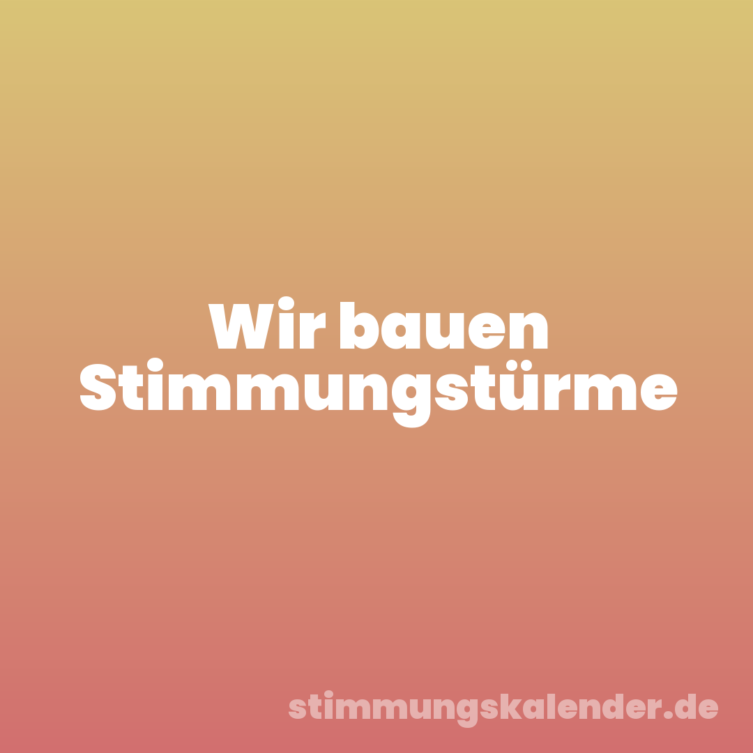 Wir bauen Stimmungstürme