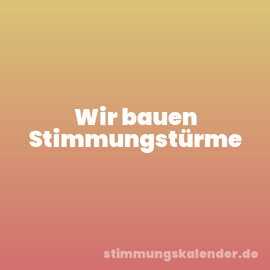 Wir bauen Stimmungstürme