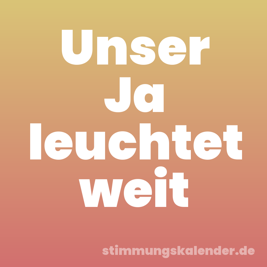 Unser Ja leuchtet weit