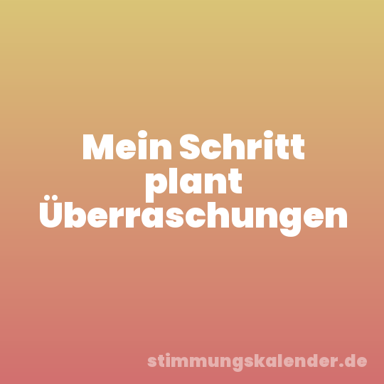 Mein Schritt plant Überraschungen