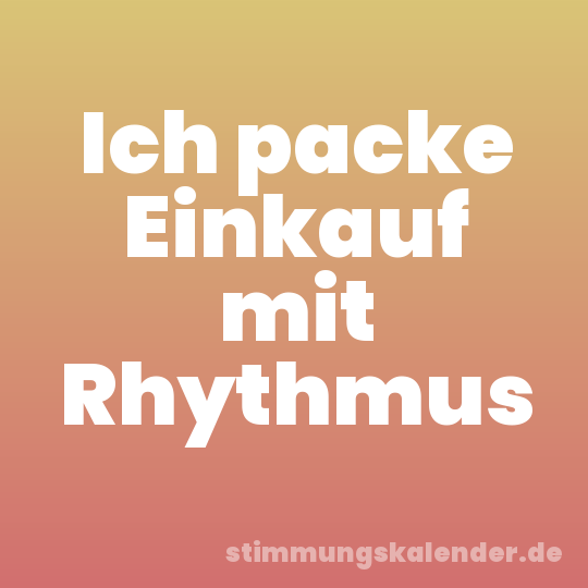Ich packe Einkauf mit Rhythmus