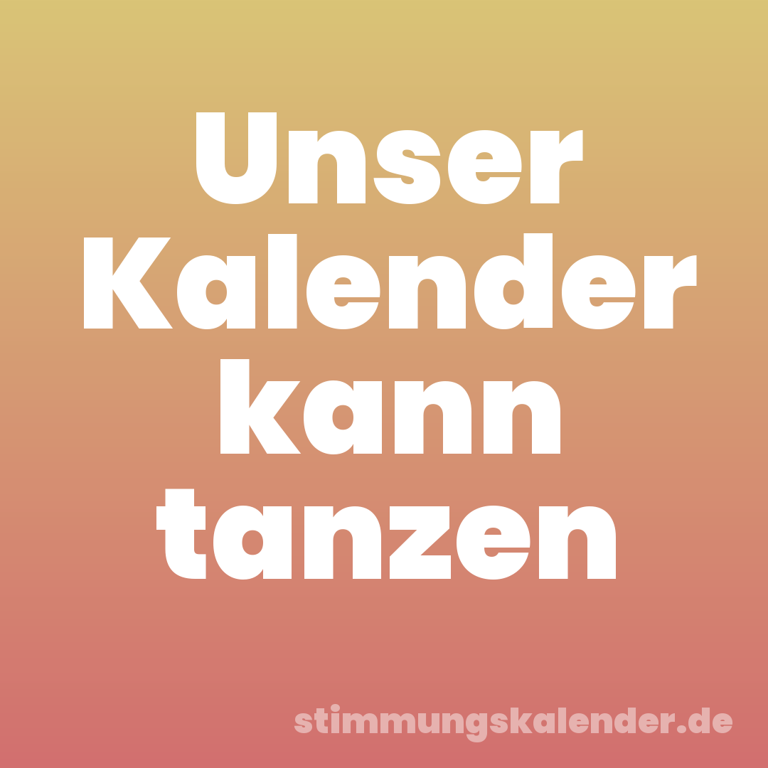 Unser Kalender kann tanzen