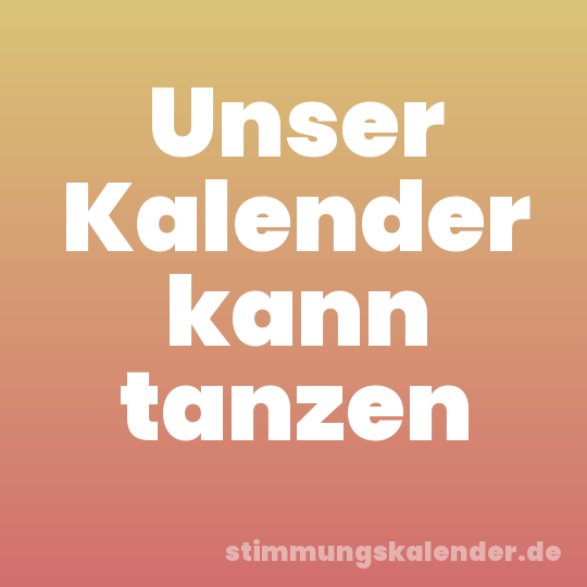 Unser Kalender kann tanzen