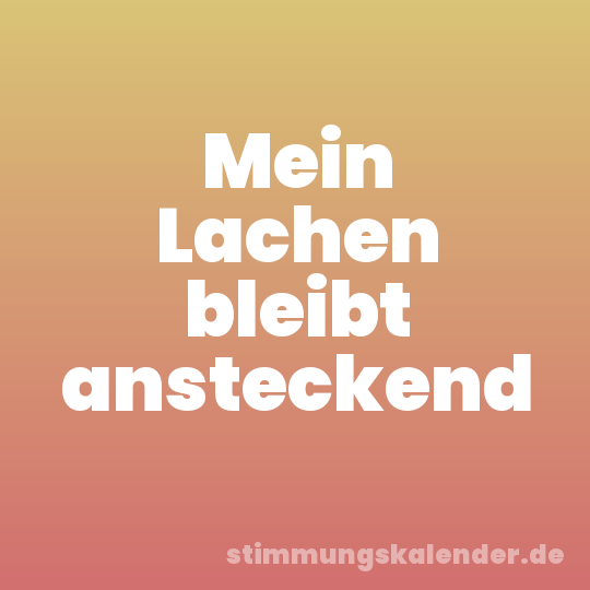 Mein Lachen bleibt ansteckend