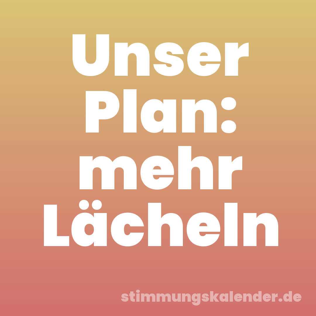 Unser Plan: mehr Lächeln