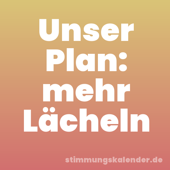 Unser Plan: mehr Lächeln
