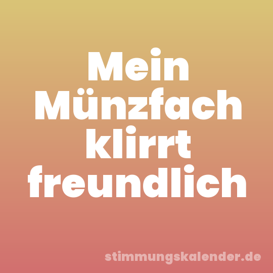 Mein Münzfach klirrt freundlich