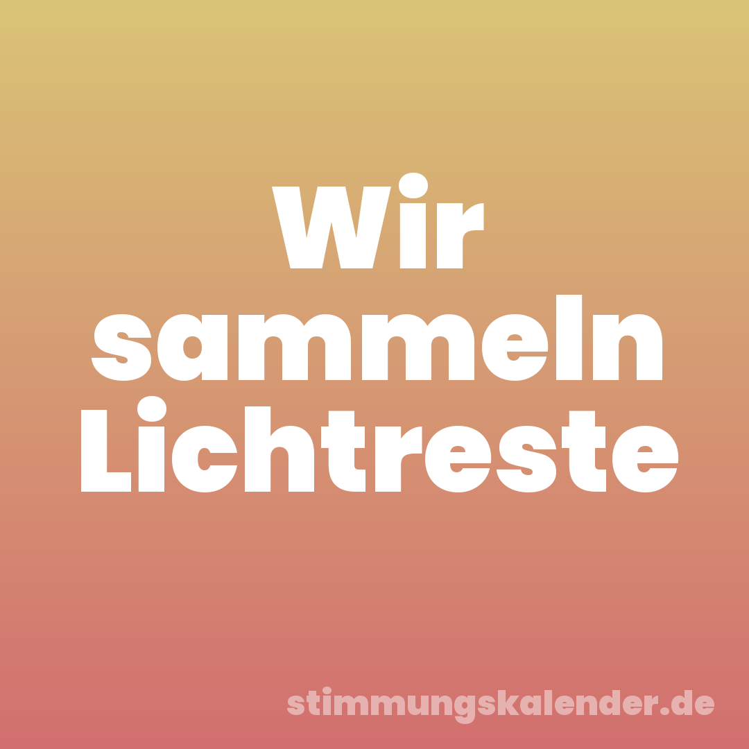 Wir sammeln Lichtreste