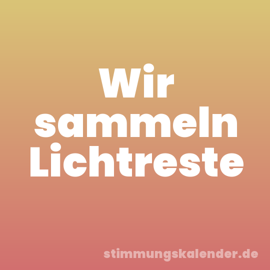 Wir sammeln Lichtreste