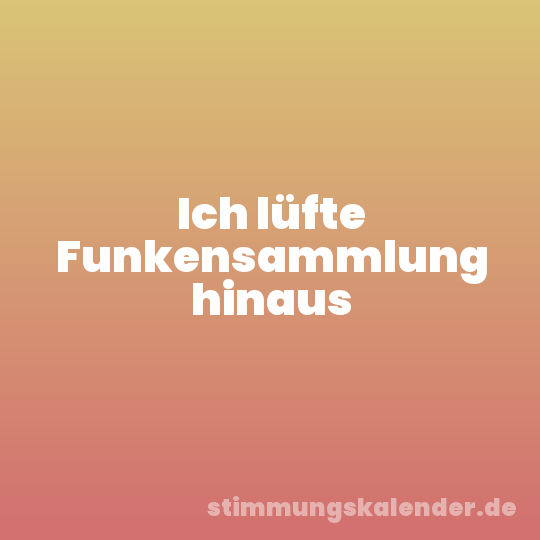 Ich lüfte Funkensammlung hinaus