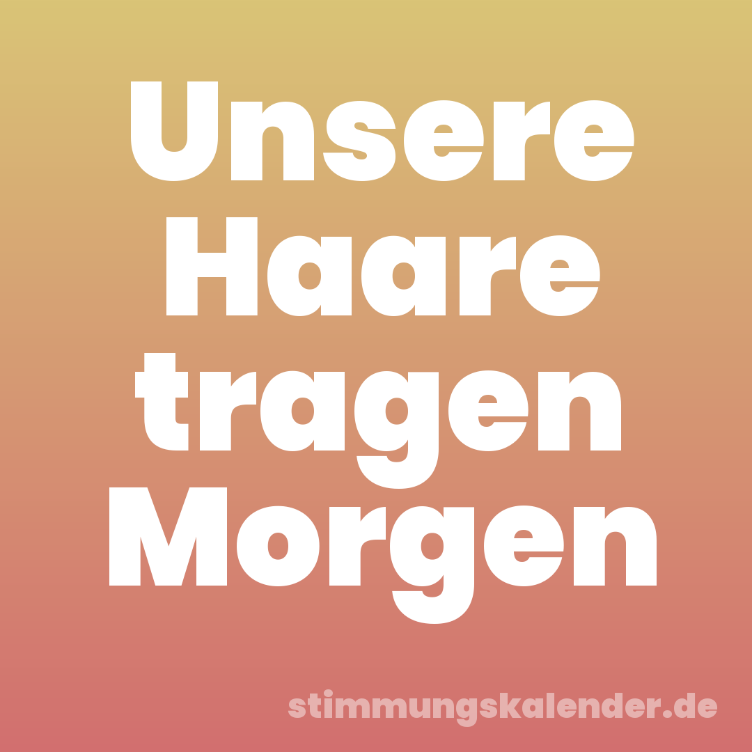 Unsere Haare tragen Morgen