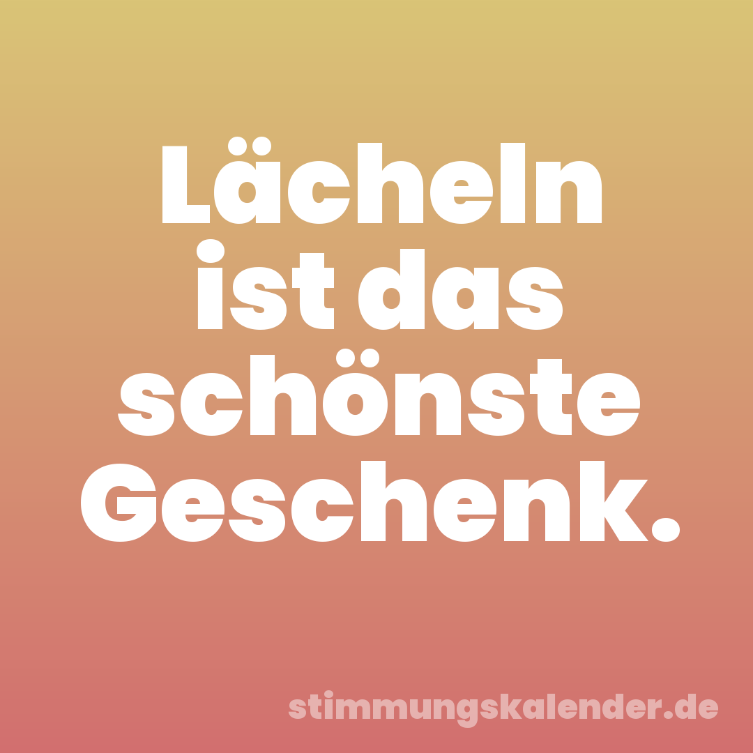 Lächeln ist das schönste Geschenk.