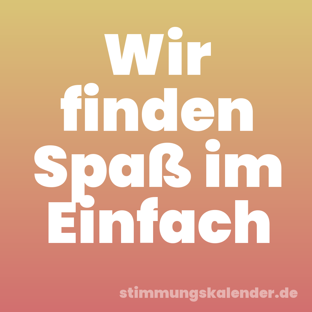 Wir finden Spaß im Einfach