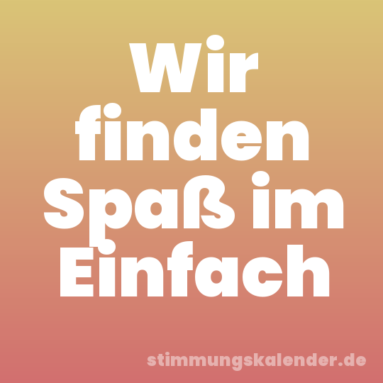 Wir finden Spaß im Einfach