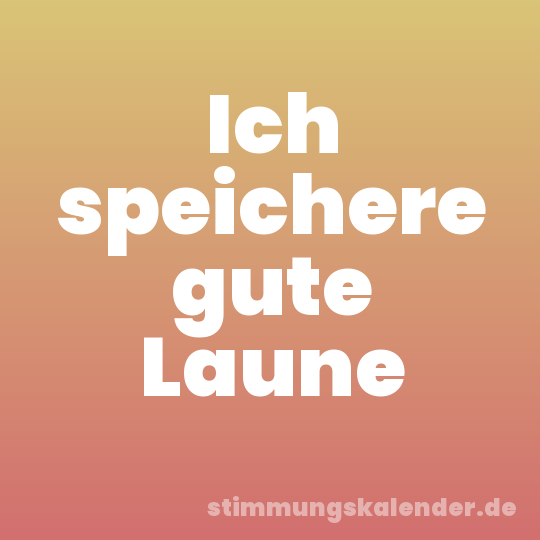 Ich speichere gute Laune
