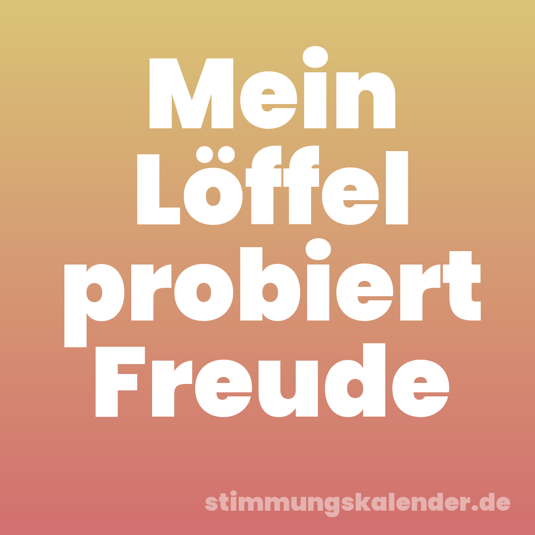 Mein Löffel probiert Freude