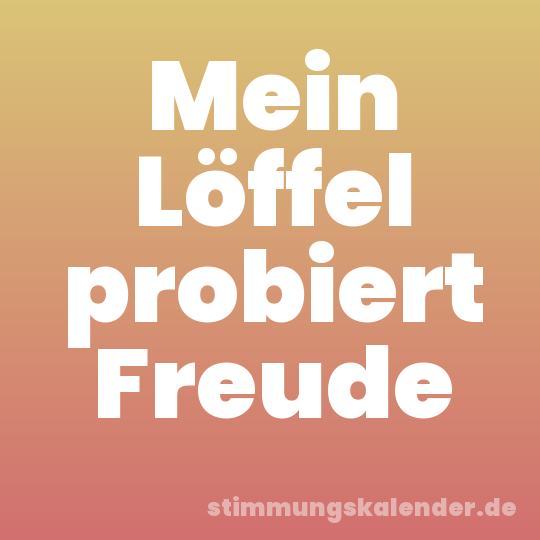 Mein Löffel probiert Freude