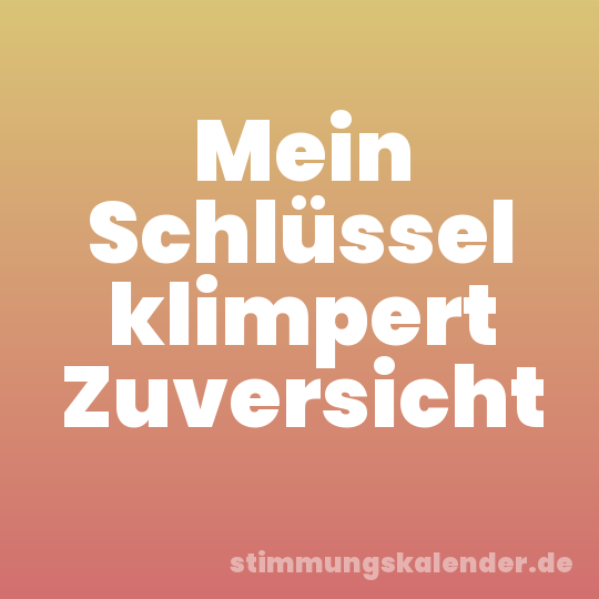 Mein Schlüssel klimpert Zuversicht