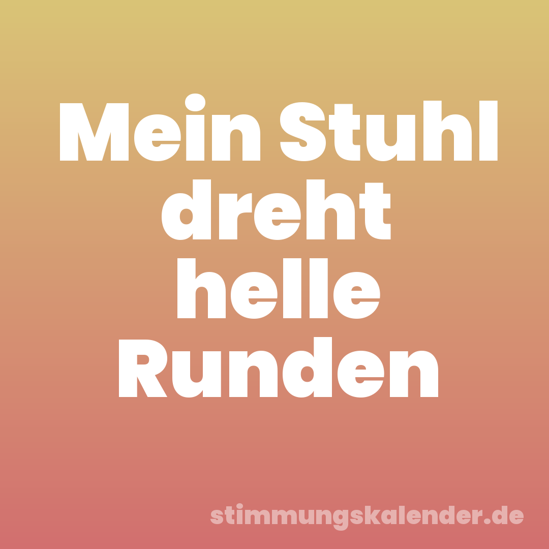 Mein Stuhl dreht helle Runden