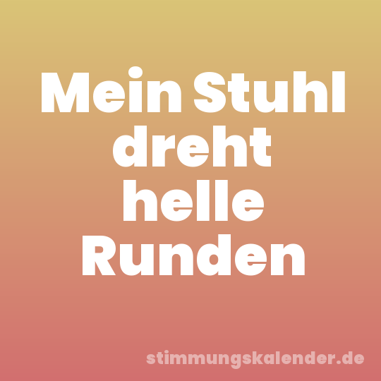 Mein Stuhl dreht helle Runden