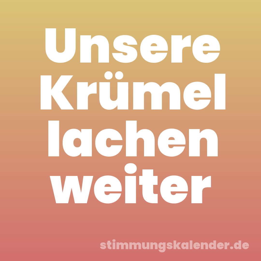 Unsere Krümel lachen weiter