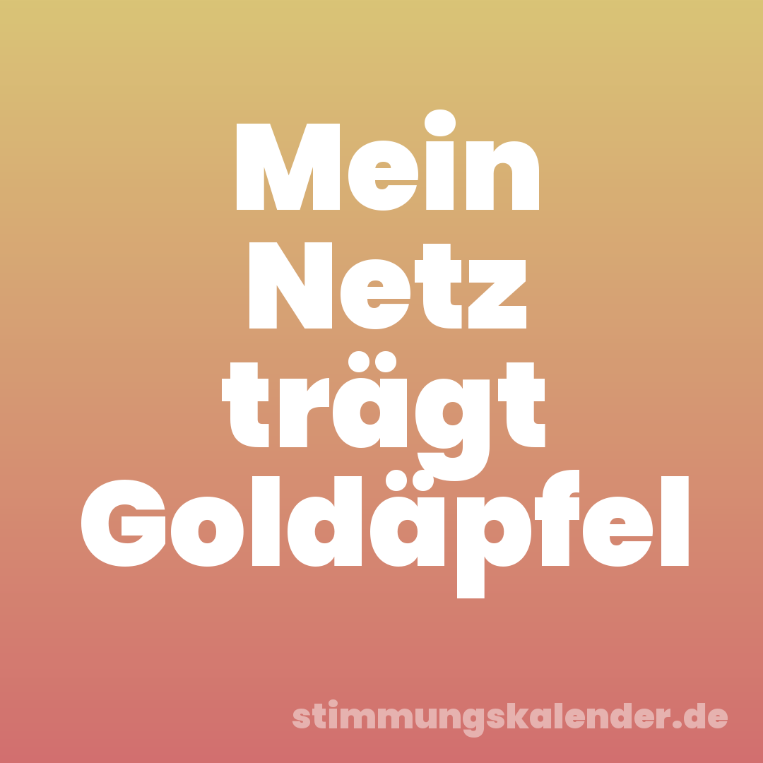Mein Netz trägt Goldäpfel