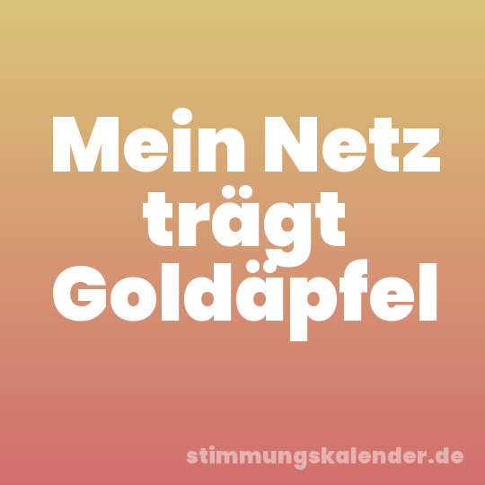Mein Netz trägt Goldäpfel