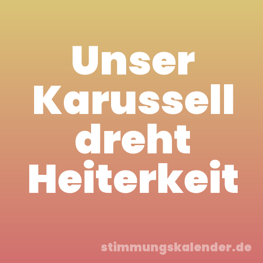 Unser Karussell dreht Heiterkeit