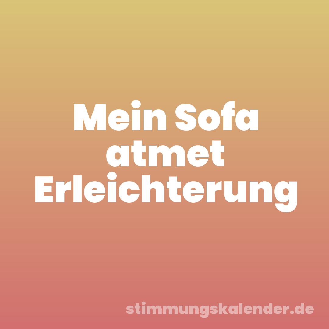 Mein Sofa atmet Erleichterung