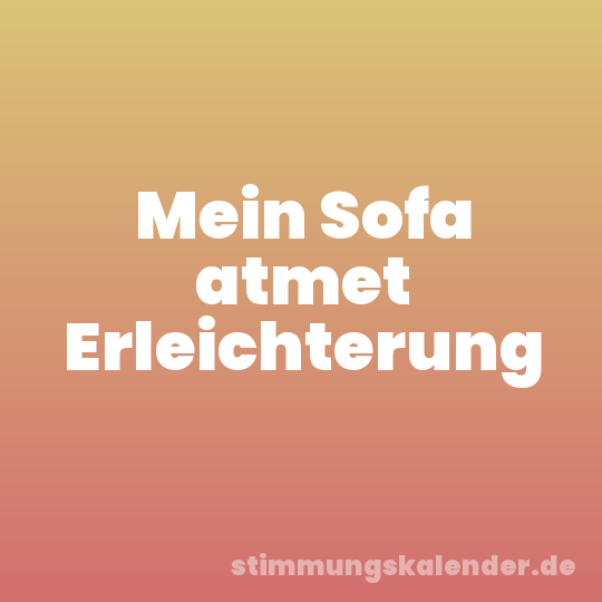 Mein Sofa atmet Erleichterung