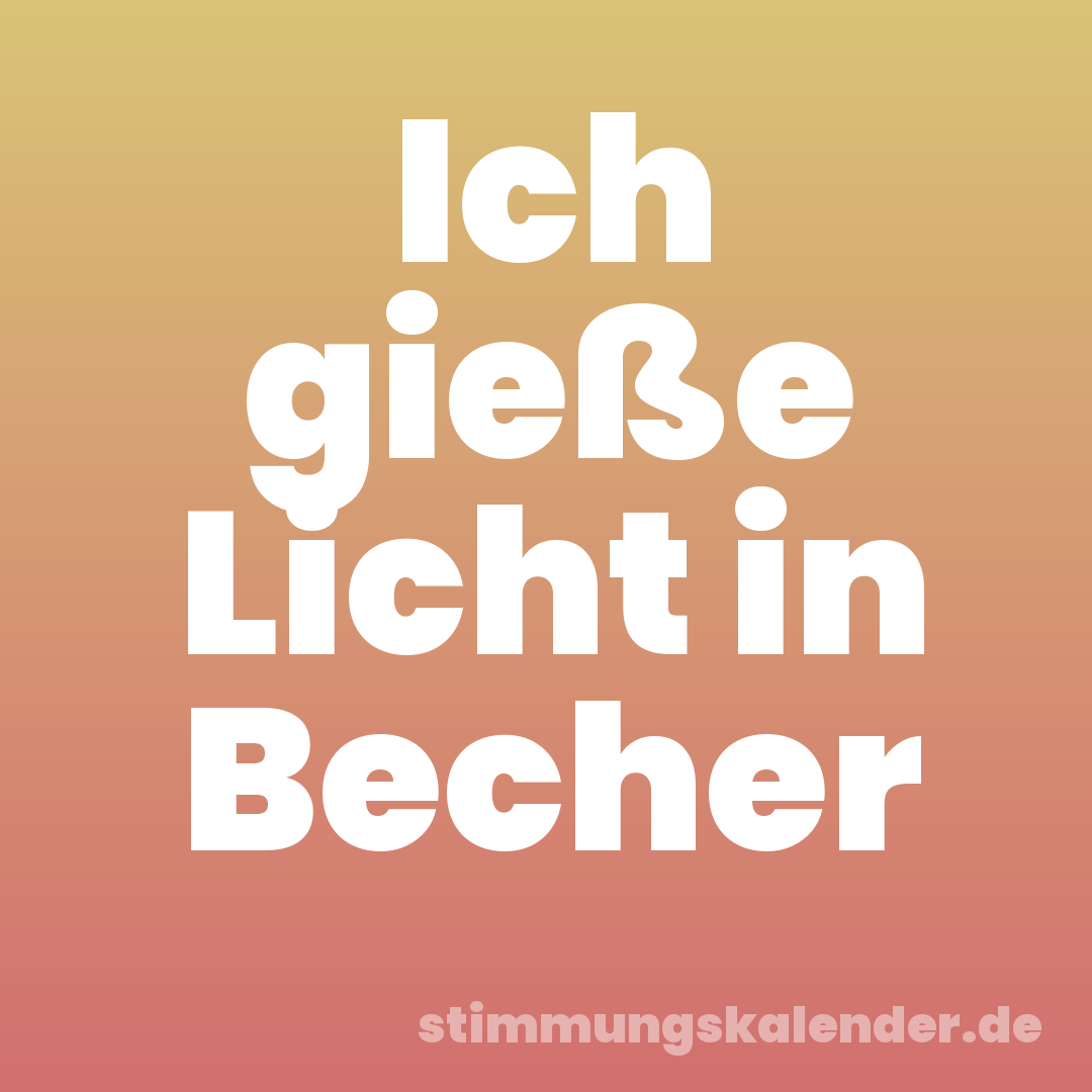 Ich gieße Licht in Becher
