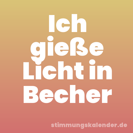 Ich gieße Licht in Becher
