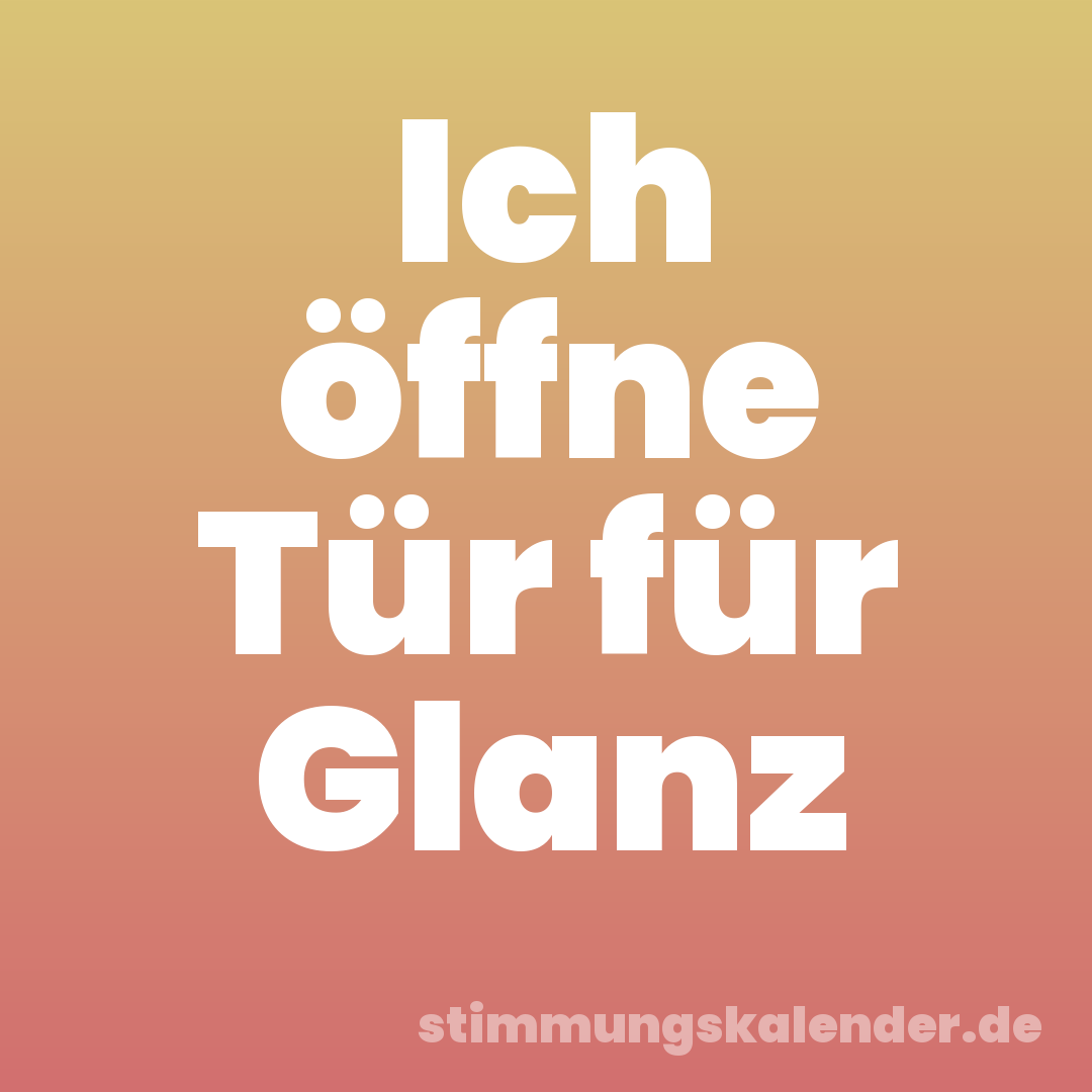 Ich öffne Tür für Glanz
