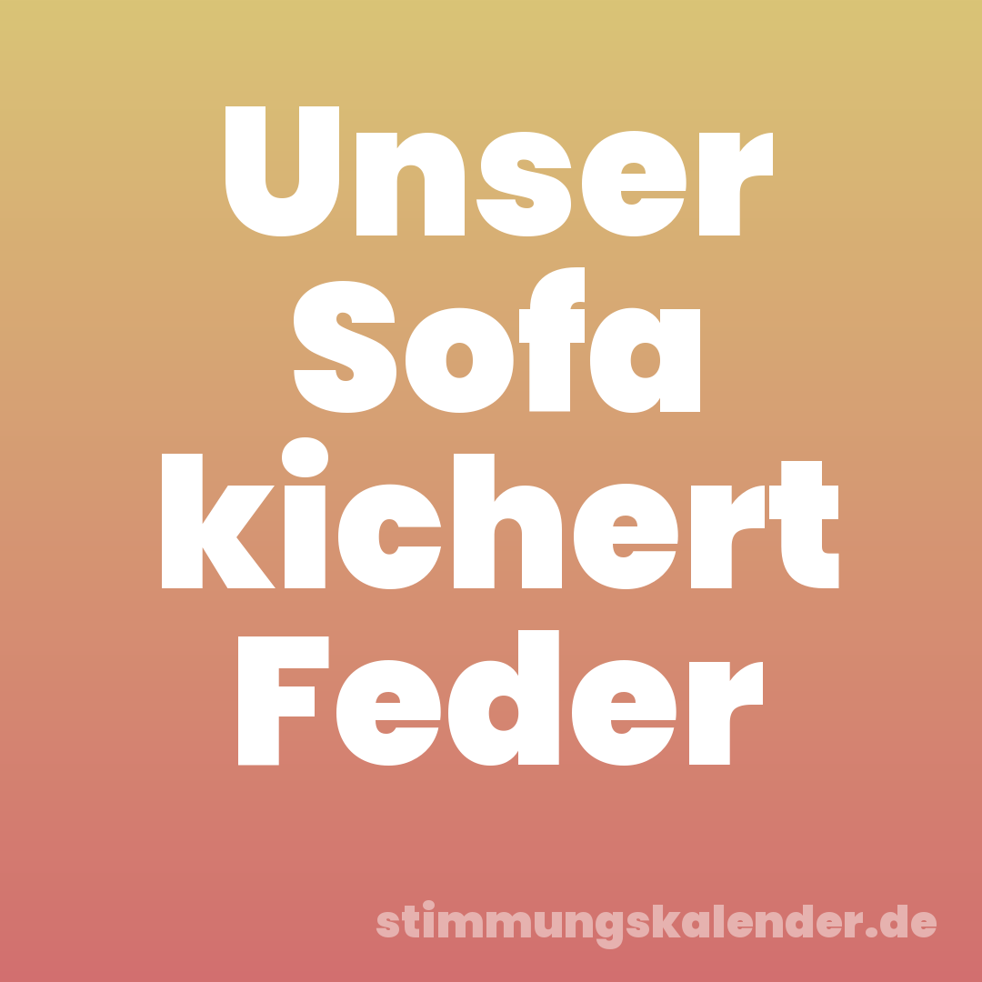 Unser Sofa kichert Feder