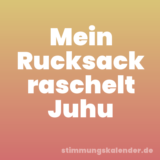 Mein Rucksack raschelt Juhu