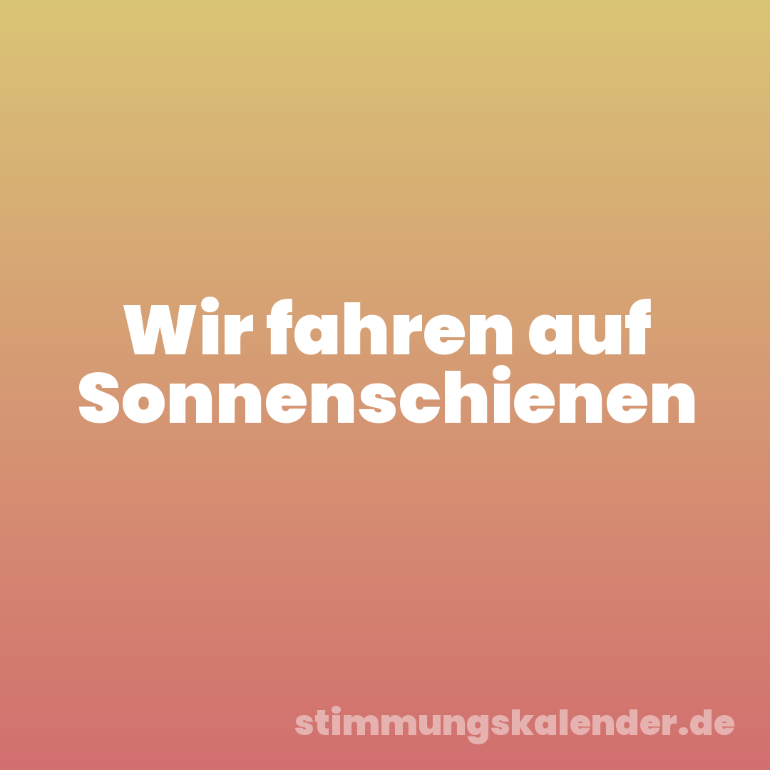 Wir fahren auf Sonnenschienen