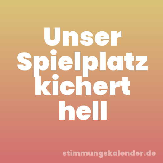 Unser Spielplatz kichert hell
